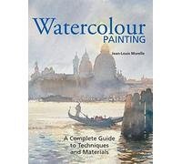 Watercolour Painting: A Complete Guide to Techniques and Materials