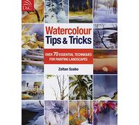 Watercolour Tips & Tricks: Over 70 Essential Techniques for Painting Landscapes
