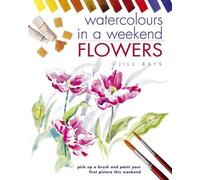 Watercolours In A Weekend: Flowers