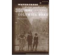 Watercress But No Sandwiches: 300 Years of the Columbia Road Area