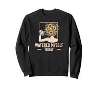 Watered Myself Today Self Love Affirmation Gardener Sweatshirt