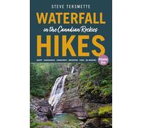 Waterfall Hikes in the Canadian Rockies Volume 1: Banff Kananaskis Crowsnest Waterton Yoho BC Rockies