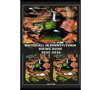 WATERFALL IN PENNSYLVANIA HIKING GUIDE 2025-2026: 8 (The Ultimate Guide,Luxury, Adventure, Around Global)