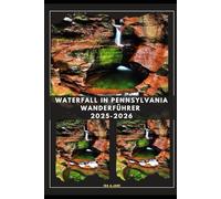 WATERFALL IN PENNSYLVANIA WANDERFÜHRER 2025-2026 (The Ultimate Guide,Luxury, Adventure, Around Global)
