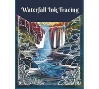 Waterfall Ink Tracing: Nature Colors Ink Tracing for Adults, Reverse Coloring Book, One Black Pen, Tracing Meditation