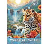 Waterfall Safari - Coloring Book For Adults: Stress Relief Coloring Book with Flowers, Amazing Animals and Scenic Waterfalls