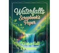 Waterfalls Scrapbook Paper: Sparkling Pages Inspired by Nature’s Magic