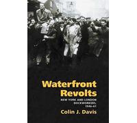 Waterfront Revolts: New York and London Dockworkers, 1946-61 (Working Class in American History)