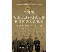 Watergate Burglars: Nixon, Dirty Tricks, and the CIA