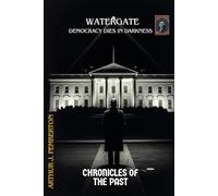 Watergate: Democracy Dies in Darkness (Chronicles of the Past)