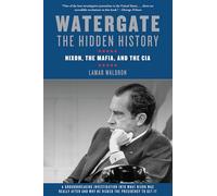 Watergate: The Hidden History: Nixon, The Mafia, and The CIA