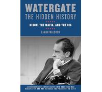 Watergate: The Hidden History: Nixon, The Mafia, and The CIA