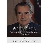 Watergate: The Scandal That Brought Down a President