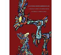 Waterhummingbirdhouse: A Chicano Codex Coloring Book