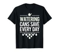 Watering Cans Save Every Day Funny Urban Gardening Gardener T-Shirt