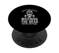 Watering Dead Plants With Bitter Coffee! Goth Gardener PopSockets Adhesive PopGrip