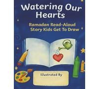 Watering Our Hearts: Ramdan Read-Aloud Story Kids Get to Draw