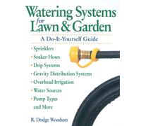 Watering Systems for Lawn & Garden: A Do-It-Yourself Guide