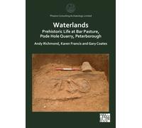 Waterlands: Prehistoric Life at Bar Pasture, Pode Hole Quarry, Peterborough