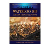 Waterloo 1815: Captain Mercer's Journal (Military History from Primary Sources)