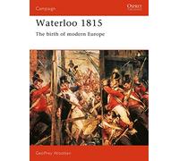Waterloo 1815: The Birth of Modern Europe: No. 15 (Campaign) – Osprey Publishing