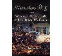 Waterloo 1815: Wavre, Plancenoit And the Race to Paris