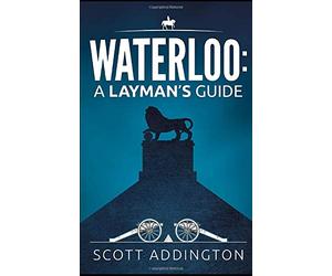 Waterloo: A Layman's Guide (The Layman's Guide History Series)