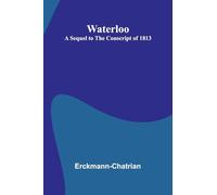 Waterloo: A Sequel To The Conscript Of 1813