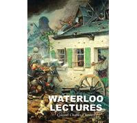Waterloo Lectures: A Study of the Campaign of 1815