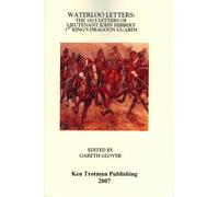 Waterloo Letters: The 1815 Letters of Lieutenant John Hibbert, 1st Dragoon Guards
