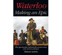 Waterloo - Making an Epic (hardback): The spectacular behind-the-scenes story of a movie colossus