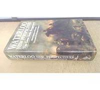 Waterloo: New Perspectives - The Great Battle Reappraised