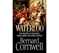 Waterloo: The History of Four Days, Three Armies and Three Battles