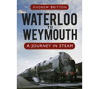 Waterloo to Weymouth: A Journey in Steam