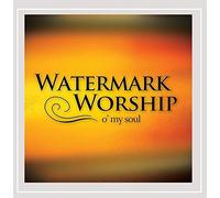 Watermark Worship - O' My Soul