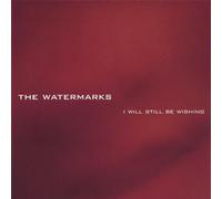 Watermarks - I Will Still Be Wishing