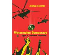 Watermelon Democracy: Egypt's Turbulent Transition (Modern Intellectual and Political History of the Middle East)