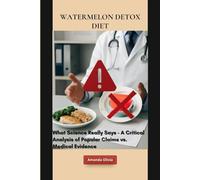 Watermelon Detox Diet: What Science Really Says - A Critical Analysis of Popular Claims vs. Medical Evidence