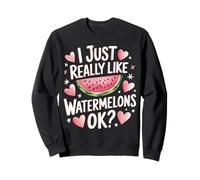 Watermelon I Just Really Like Watermelons Ok? Sweatshirt