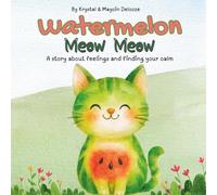 Watermelon Meow Meow: A story about feelings and finding your calm