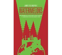 Watermelons: How Environmentalists are Killing the Planet, Destroying the Economy and Stealing Your Children's Future