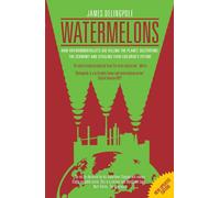 Watermelons: How Environmentalists are Killing the Planet, Destroying the Economy and Stealing your Children's Future
