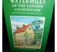 Watermills of the London Countryside Their Place In English Landscape And Life Volume One