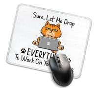 Waterproof Mouse Pad Sure Let Me Drop Everything to Work On Your Problem Mouse Mat Desk Mats 25x30cm for Work,Studying,Home