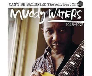 Waters, Muddy - Can’t Be Satisfied (The Very Best Of)