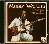 Waters Muddy - The Father Of Chicago Blues