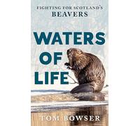 Waters of Life: Fighting for Scotland’s Beavers