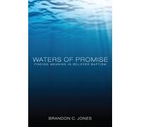 Waters of Promise: Finding Meaning in Believer Baptism