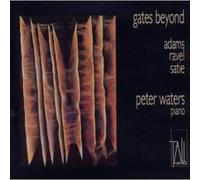 Waters,Peter - Gates Beyond (Klaviermusik von Adams, Ravel und Satie)
