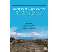 Waterscapes Archaeology : Multi-Scalar Human-Environment Interactions in Coastal Lagoons